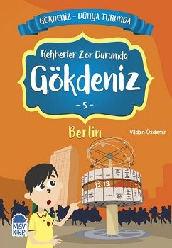 Rehberler Zor Durumda Gökdeniz Berlin - Gökdeniz Dünya Turunda 5 – Vildan Özdemir – Mavi Kirpi Yayınları – kitap kapağı