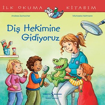 Diş Hekimine Gidiyoruz İlk Okuma Kitabım – Andrea Zschocher – İş Bankası Kültür Yayınları – kitap kapağı