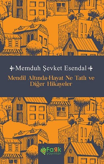 Mendil Altında-Hayat Ne Tatlı ve Diğer Hikayeler – Memduh Şevket Esendal – Fark Yayınları – kitap kapağı