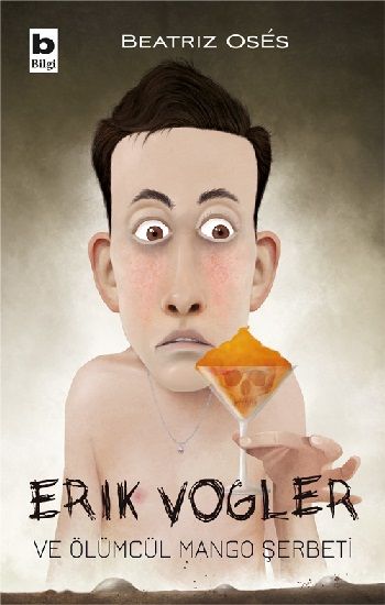 Erik Vogler ve Ölümcül Mango Şerbeti - Bilgi Yayınevi Kitap
