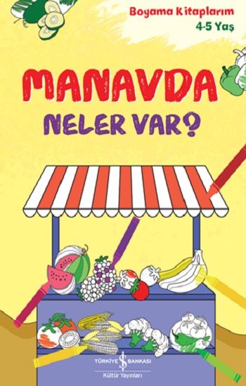 Manavda Neler Var? – Boyama Kitaplarım 4-5 Yaş – İş Bankası Kültür Yayınları Kolektif – İş Bankası Kültür Yayınları –