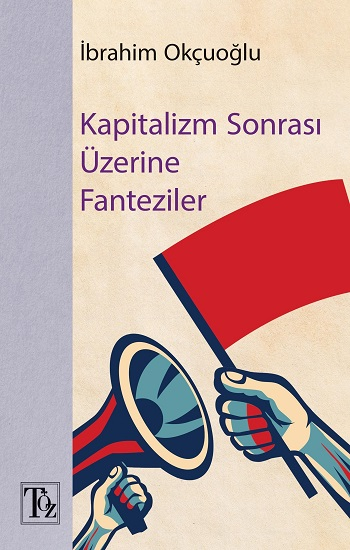 Kapitalizm Sonrası Üzerine Fantaziler - Töz Yayınları Kitap