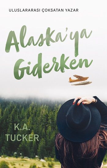 Alaskaya Giderken – K. A. Tucker – Ren Kitap – kitap kapağı