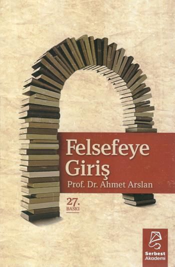 Felsefeye Giriş – Ahmet Arslan – Serbest Akademi – kitap kapağı