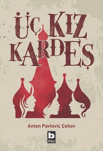 Üç Kız Kardeş – Anton Pavloviç Çehov – Bilgi Yayınevi – kitap kapağı