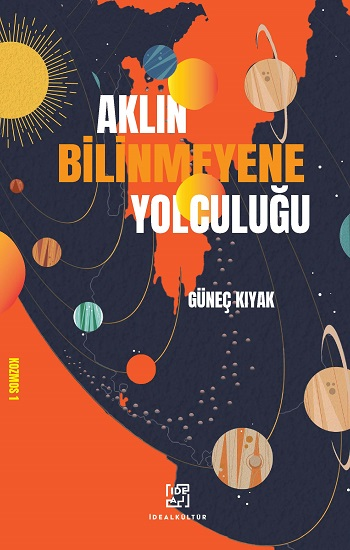 Aklın Bilinmeyene Yolculuğu - İdeal Kültür Yayıncılık Kitap