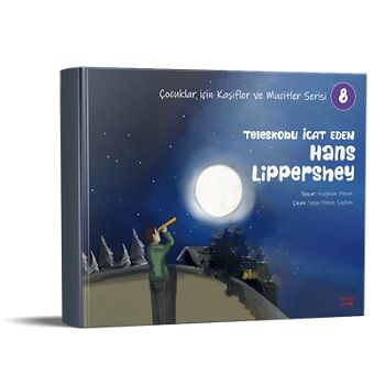 Teleskobu İcat Eden Hans Lippershey - Çocuklar için Kâşifler ve Mucitler Serisi 8 – Nagihan Yılmaz – Kırmızı Ada