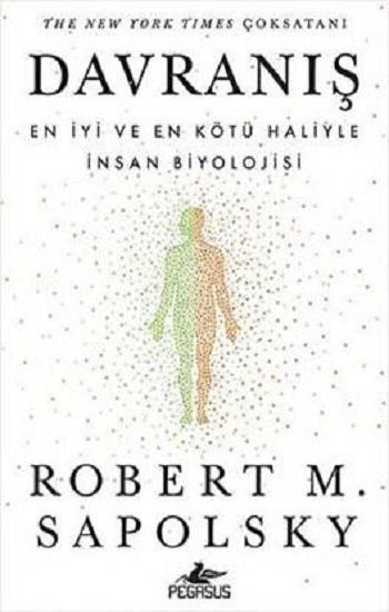 Davranış: En İyi ve En Kötü Haliyle İnsan Biyolojisi – Robert M. Sapolsky – Pegasus Yayınları – kitap kapağı