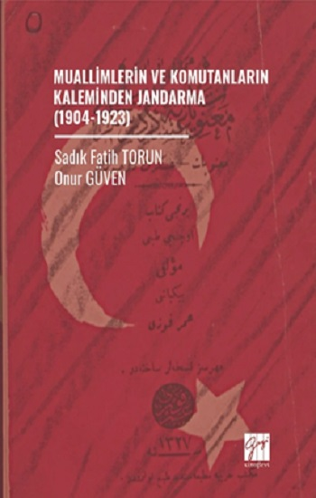 Muallimlerin Ve Komutanların Kaleminden Jandarma (1904-1923) - Gazi Kitabevi Kitap