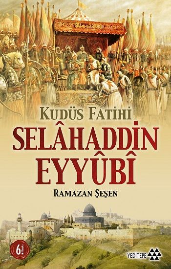 Kudüs Fatihi Selahaddin Eyyübi – Ramazan Şeşen – Yeditepe Yayınevi – kitap kapağı
