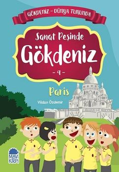 Sanat Peşinde Gökdeniz Paris - Gökdeniz Dünya Turunda 4 – Vildan Özdemir – Mavi Kirpi Yayınları – kitap kapağı
