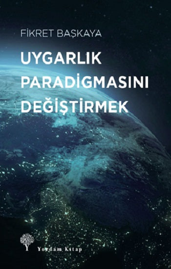 Uygarlık Paradigmasını değiştirmeyik