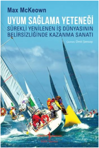 Uyum Sağlama Yeteneği Sürekli Yenilenen İş Dünyasının Belirsizliğinde Kazanma Sanatı
