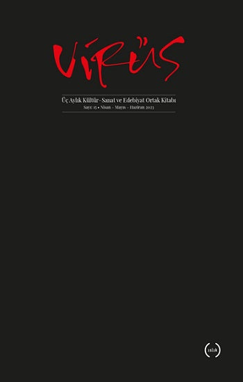 Virüs Üç Aylık Kültür, Sanat ve Edebiyat Ortak Kitabı Sayı: 15 (Nisan – Mayıs – Haziran 2023)