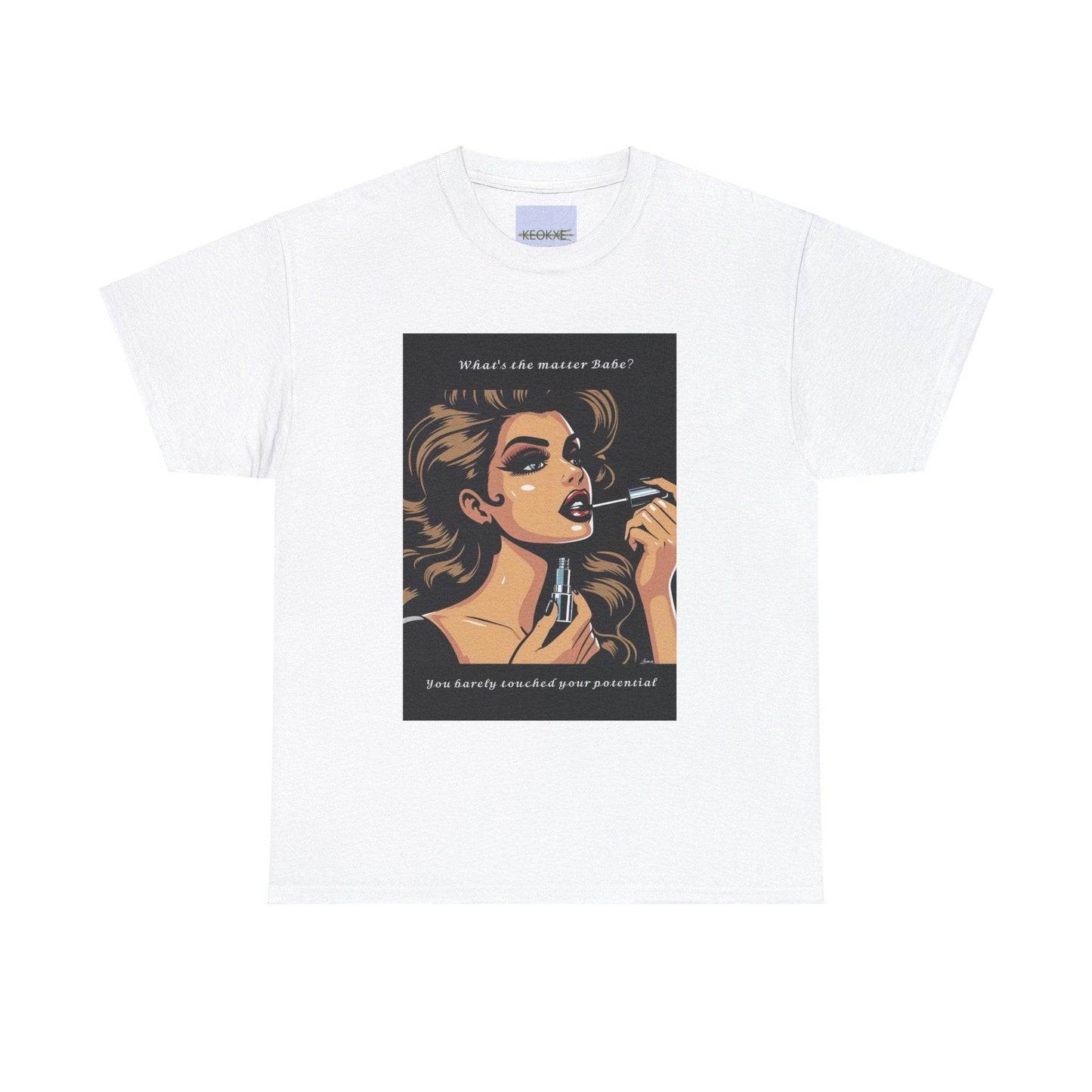 What's The Matter Babe? You Barely Touched your Potential T-shirt - mezetto KEOLIX KEOLIX