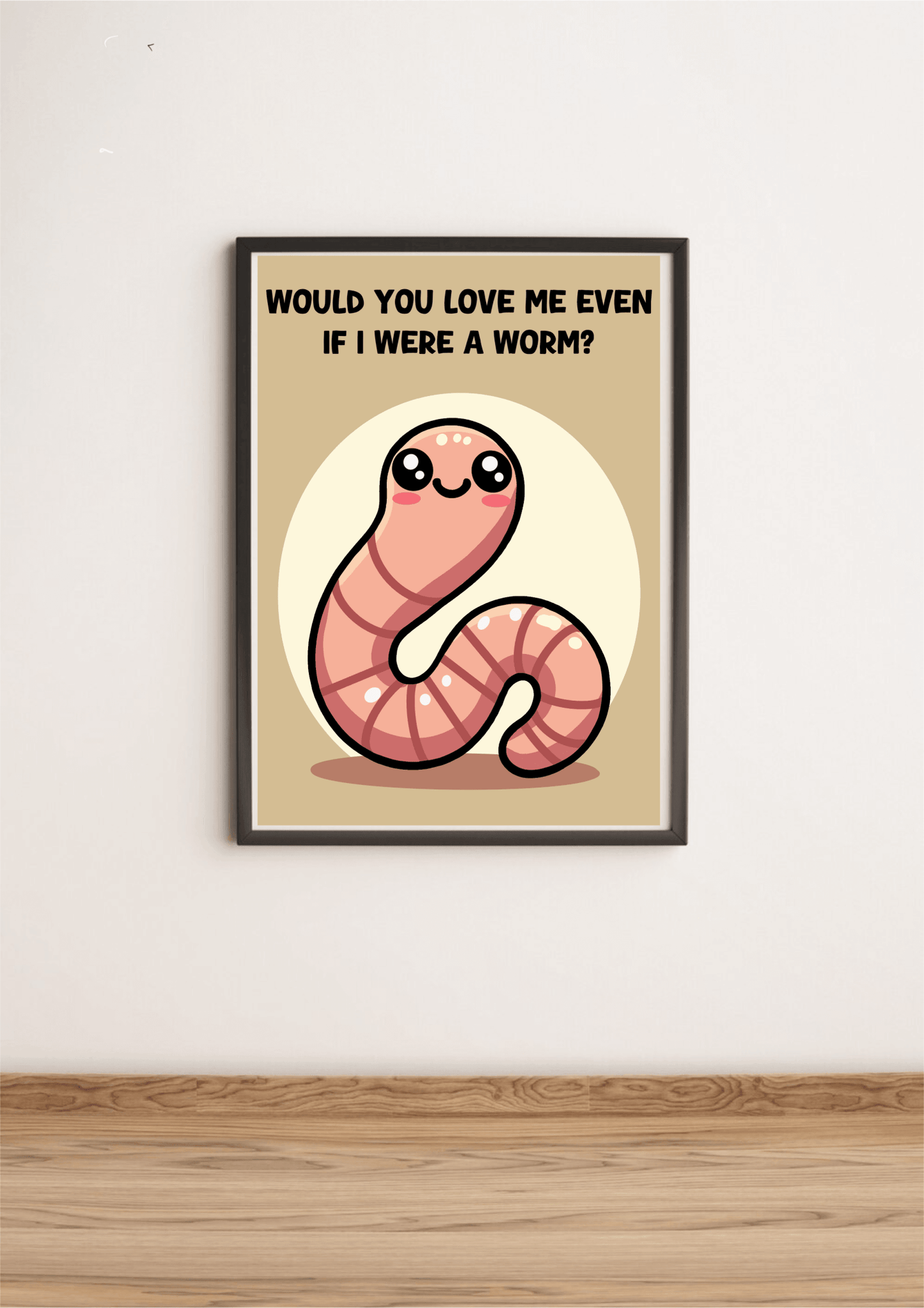 Would You Love Me If I Were a Worm? Art Print - mezetto KEOLIX KEOLIX
