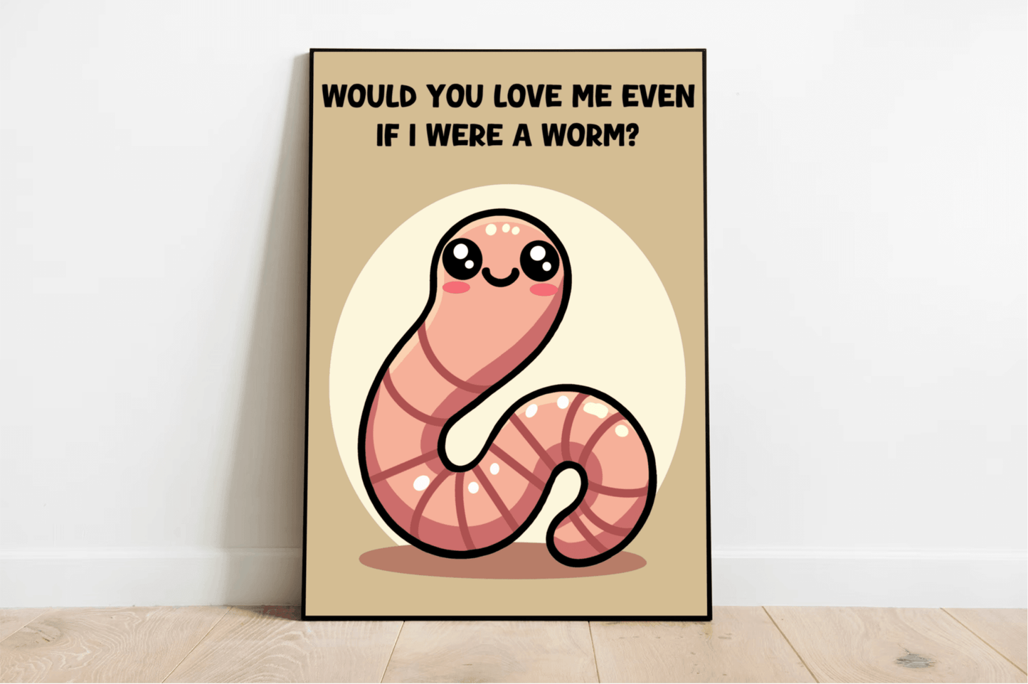 Would You Love Me If I Were a Worm? Art Print - mezetto KEOLIX KEOLIX