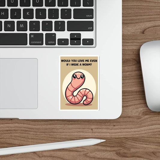Would You Love Me If I Were a Worm? - Funny Sticker - mezetto KEOLIX KEOLIX