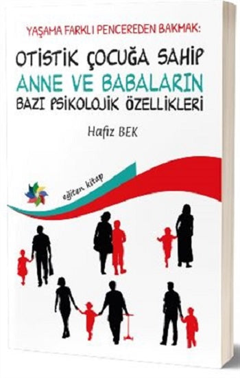 Yaşama Farklı Pencereden Bakmak: Otistik Çocuğa Sahip Anne und Babaların Bazı Psikolojik Özellikleri