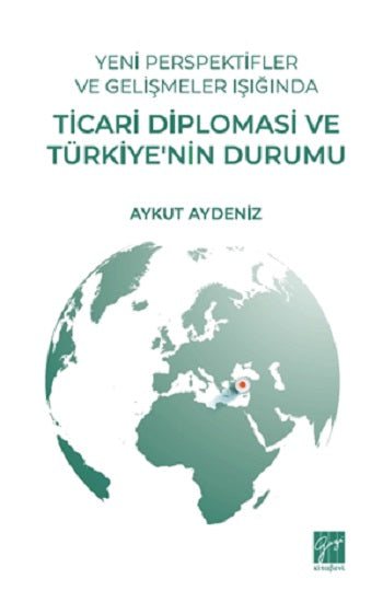 Yeni Perspektifler Ve Gelişmeler Işığında Ticari Diplomasi Ve Türkiye’nin Durumu