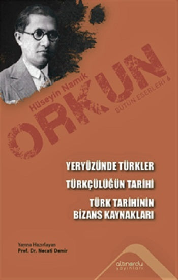Yeryüzünde Türkler &amp; Türkçülüğün Tarihi &amp; Türk Tarihinin Bizans Kaynakları