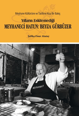 Yılların Eskitemediği Meyhaneci Hatun: Beyza Gürbüzer - Glomas Yayınevi Kitap