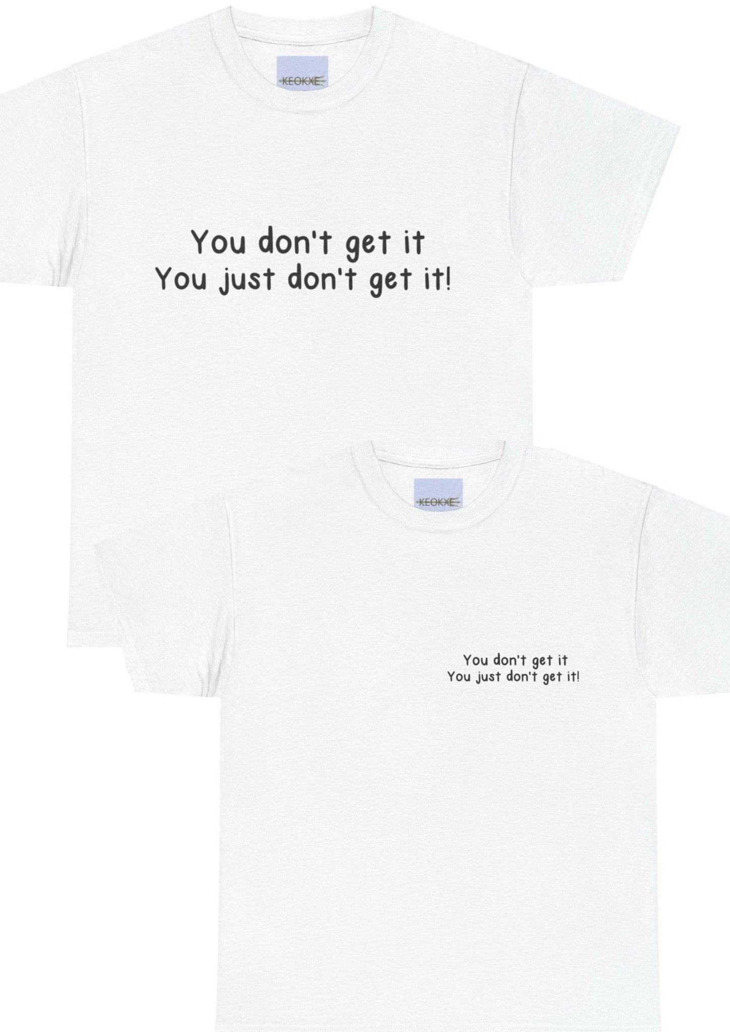 You Don’t Get It Statement T-Shirt | Bold & Emotional Tee - mezetto KEOLIX KEOLIX
