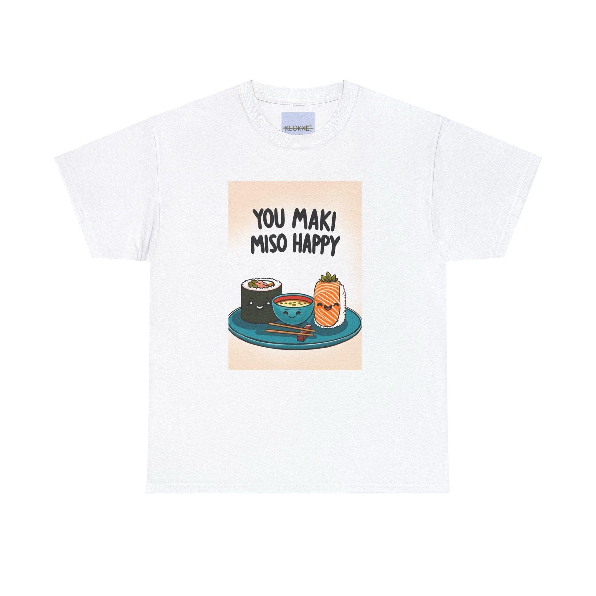 You Maki Miso Happy Sushi T-Shirt | Foodie Pun Tee - mezetto KEOLIX KEOLIX