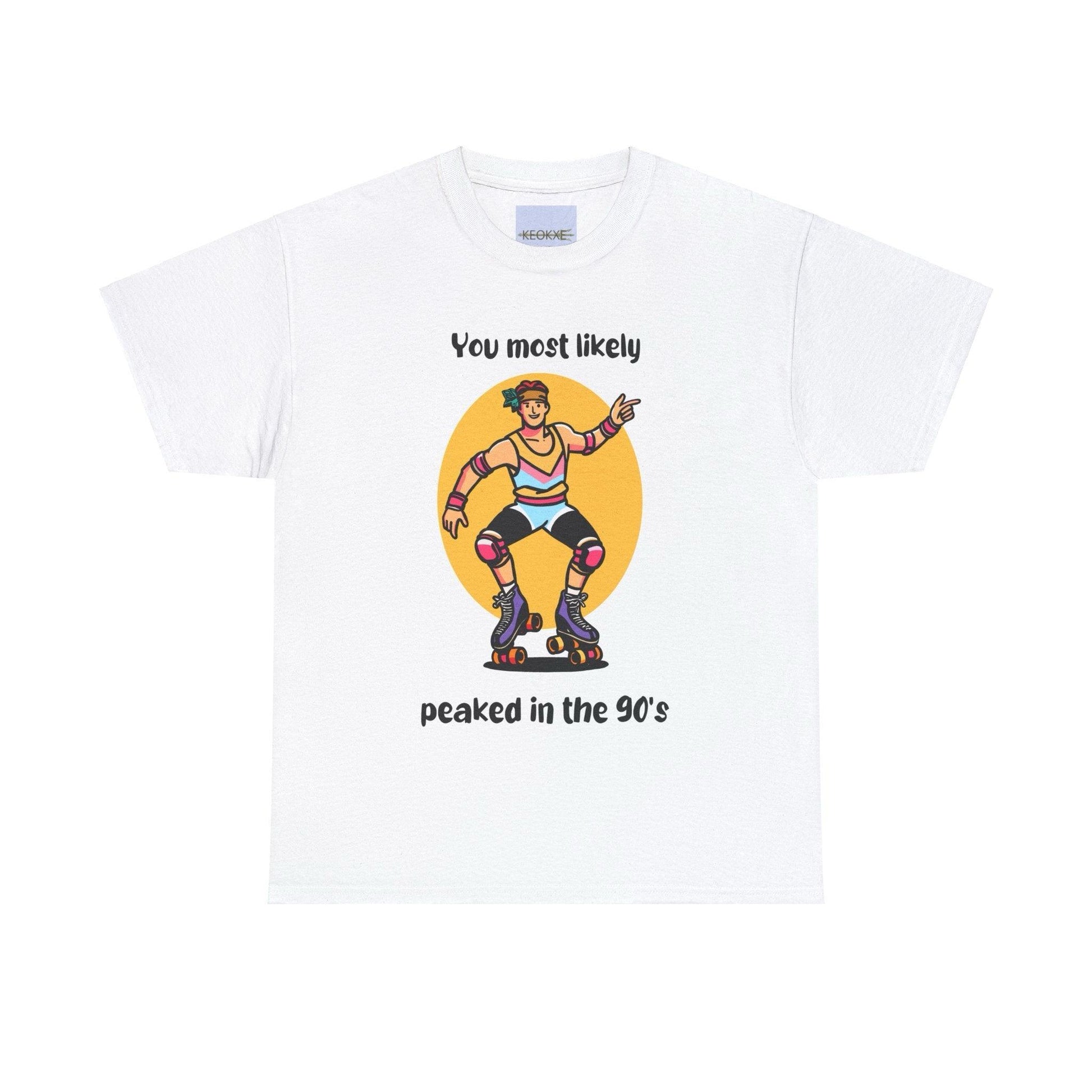 You Probably Peaked in the 90’s T-Shirt - mezetto KEOLIX KEOLIX