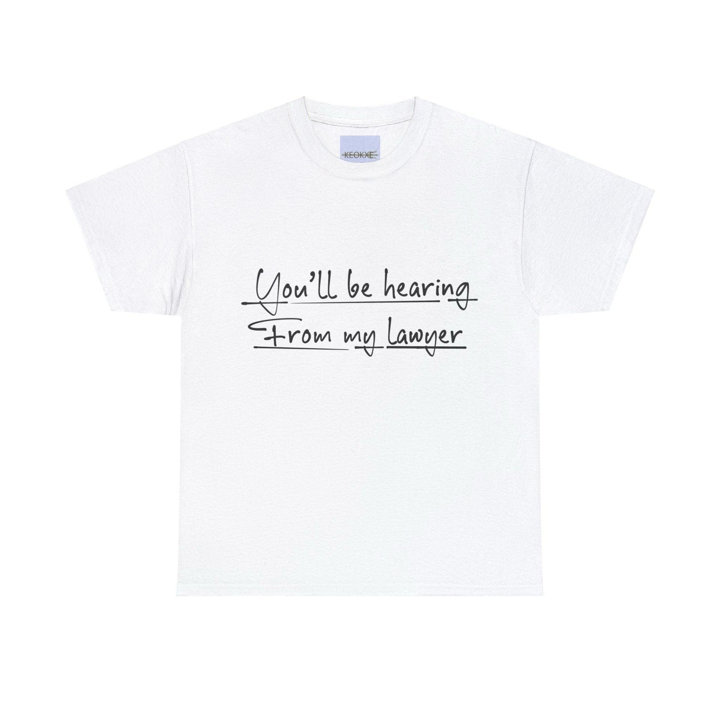 You’ll Be Hearing from My Lawyer T-Shirt | Bold Sass Tee - mezetto KEOLIX KEOLIX