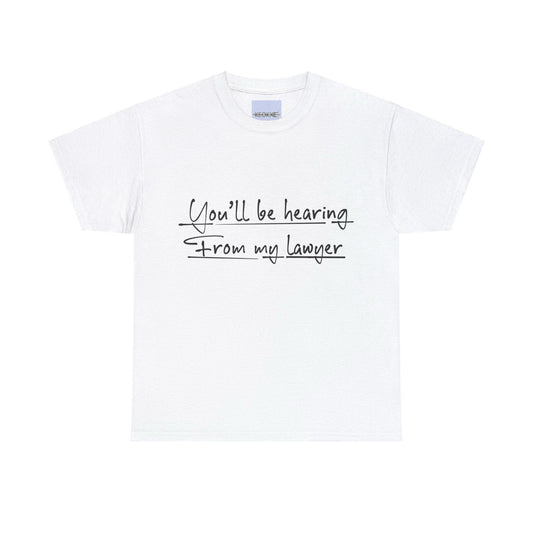 You’ll Be Hearing from My Lawyer T-Shirt | Bold Sass Tee - mezetto KEOLIX KEOLIX
