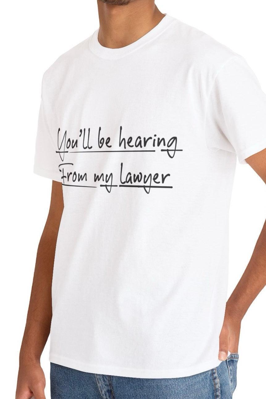 You’ll Be Hearing from My Lawyer T-Shirt | Bold Sass Tee - mezetto KEOLIX KEOLIX