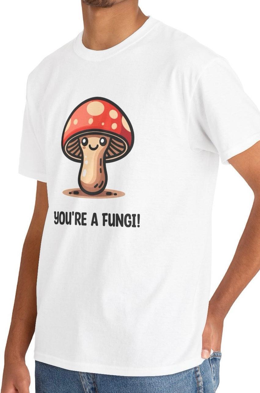 You're a Fungi T-Shirt | Funny Mushroom Pun Tee - mezetto KEOLIX KEOLIX