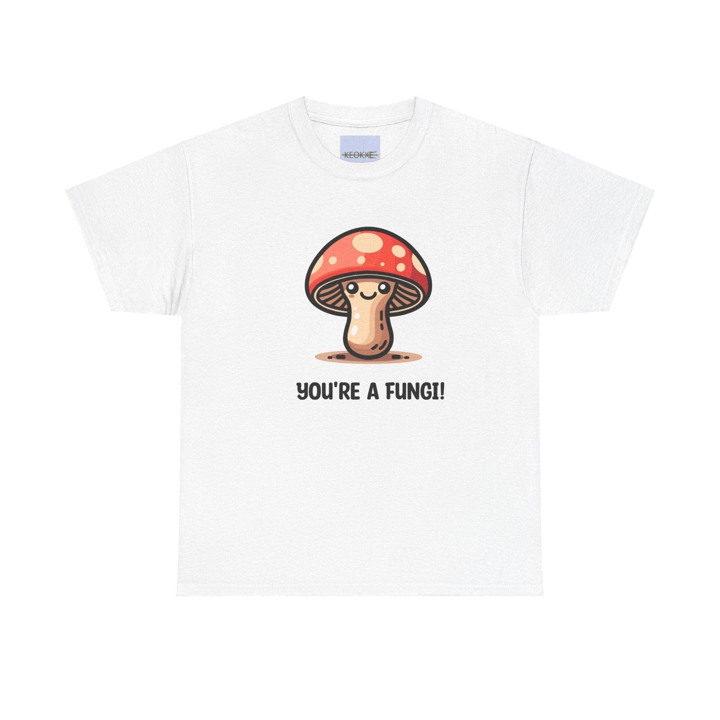 You're a Fungi T-Shirt | Funny Mushroom Pun Tee - mezetto KEOLIX KEOLIX