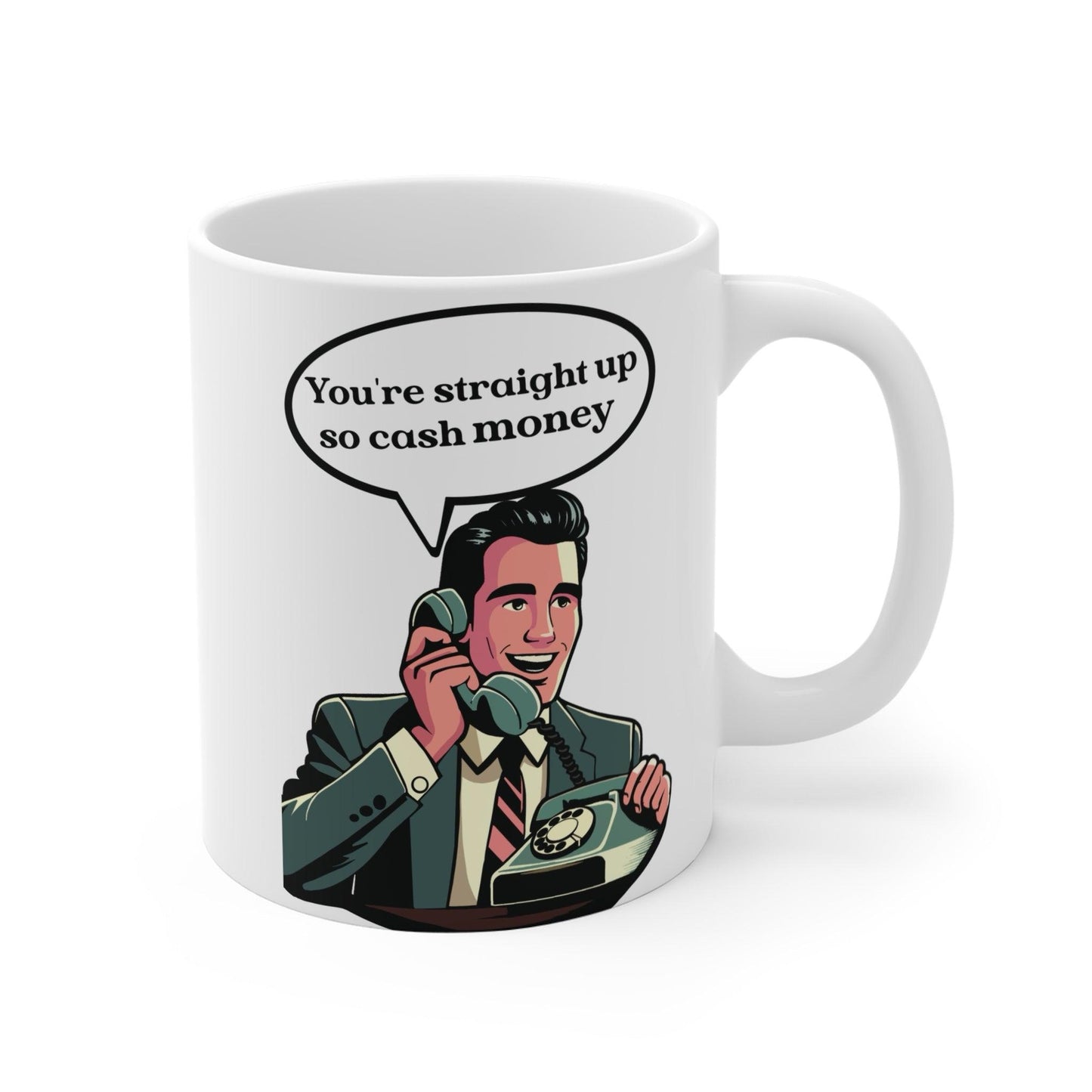 You’re Straight Up So Cash Money Mug | Suave 11 oz Gift - mezetto KEOLIX KEOLIX